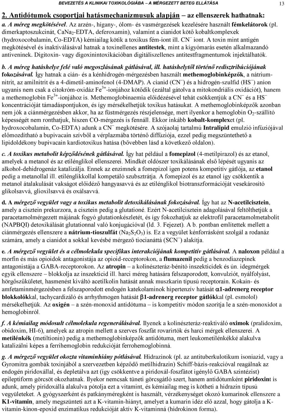 dimerkaptoszukcinát, Caa 2 -EDTA, deferoxamin), valamint a cianidot kötő kobaltkomplexek (hydroxocobalamin, Co-EDTA) kémiailag kötik a toxikus fém-iont ill. C iont.