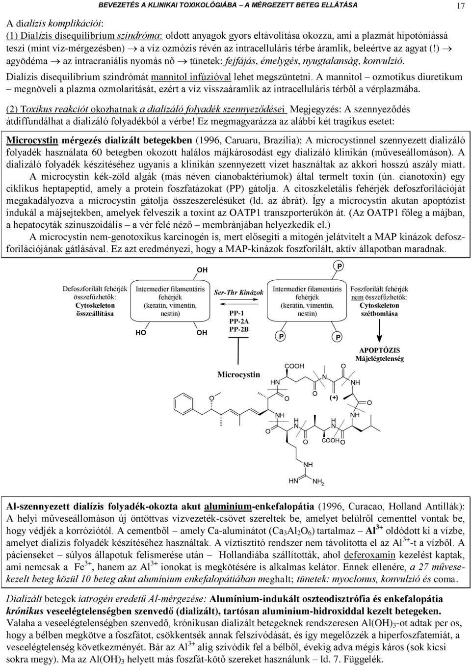 Dialízis disequilibrium szindrómát mannitol infúzióval lehet megszüntetni.