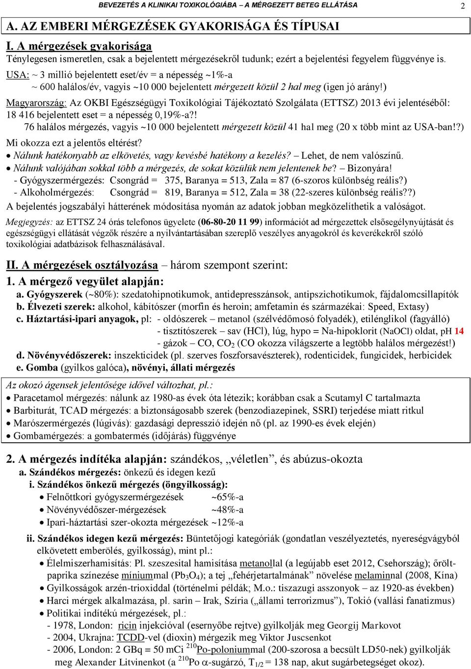 USA: ~ 3 millió bejelentett eset/év = a népesség ~1%-a ~ 600 halálos/év, vagyis ~10 000 bejelentett mérgezett közül 2 hal meg (igen jó arány!