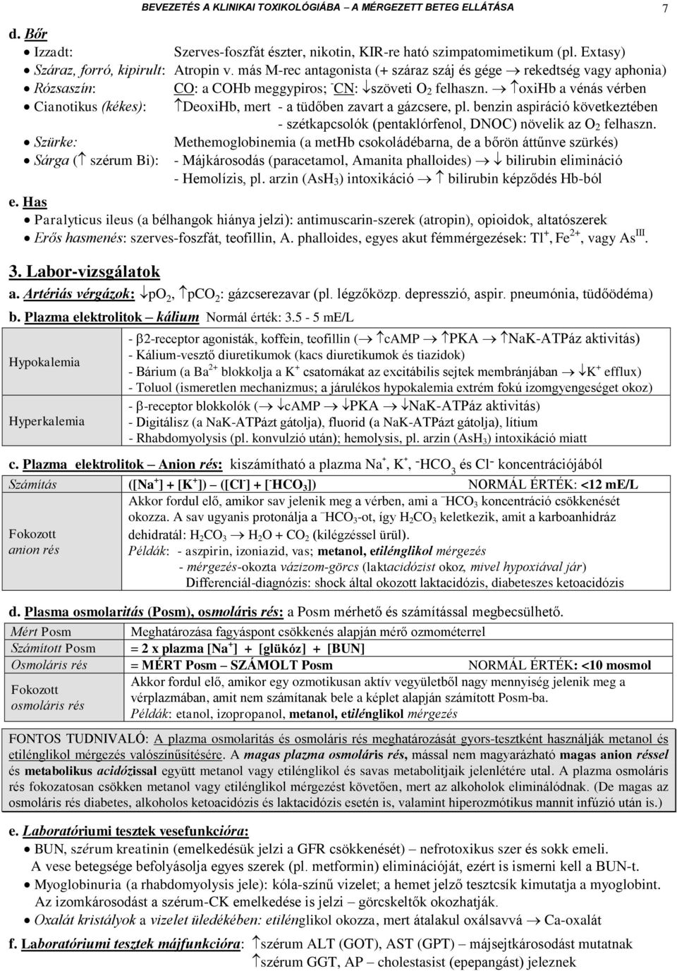 oxib a vénás vérben Cianotikus (kékes): Deoxib, mert - a tüdőben zavart a gázcsere, pl. benzin aspiráció következtében - szétkapcsolók (pentaklórfenol, DC) növelik az 2 felhaszn.