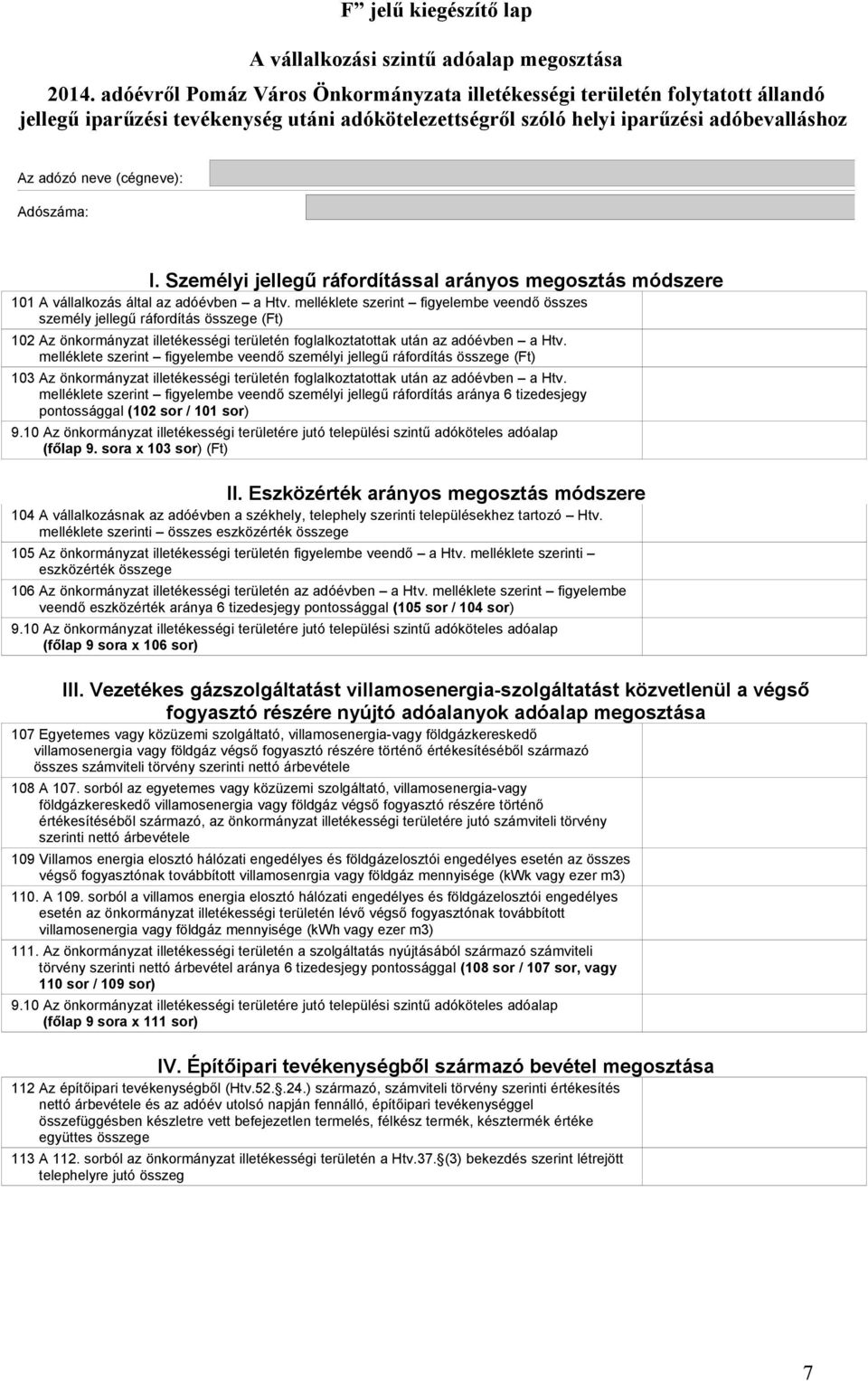 melléklete szerint figyelembe veendő személyi jellegű ráfordítás összege (Ft) 103 Az önkormányzat illetékességi területén foglalkoztatottak után az adóévben a Htv.