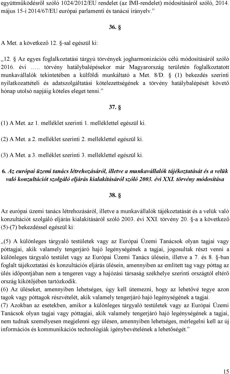 . törvény hatálybalépésekor már Magyarország területén foglalkoztatott munkavállalók tekintetében a külföldi munkáltató a Met. 8/D.