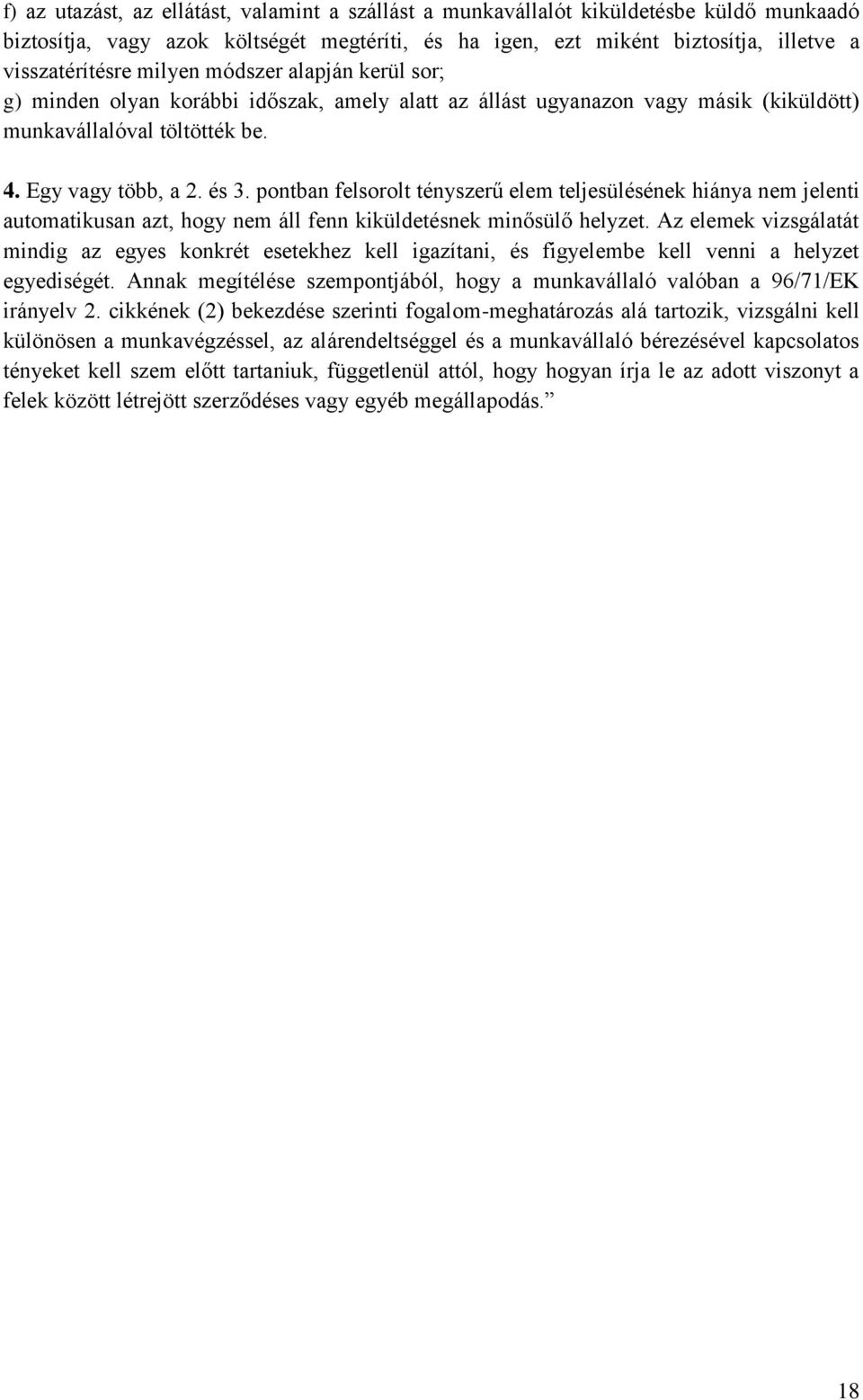 pontban felsorolt tényszerű elem teljesülésének hiánya nem jelenti automatikusan azt, hogy nem áll fenn kiküldetésnek minősülő helyzet.