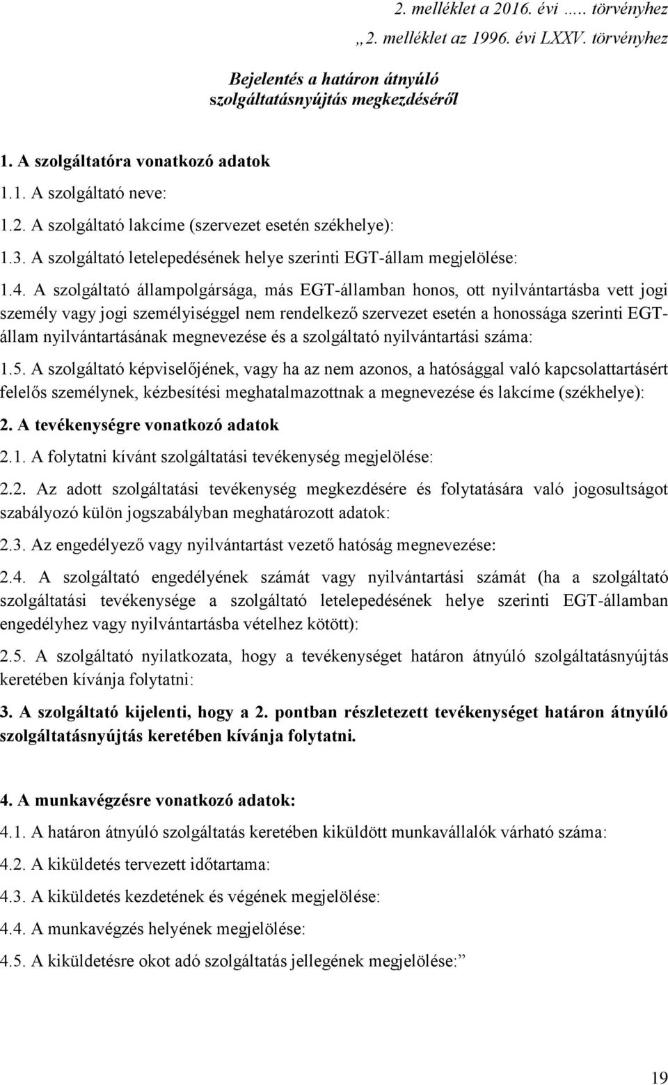 A szolgáltató állampolgársága, más EGT-államban honos, ott nyilvántartásba vett jogi személy vagy jogi személyiséggel nem rendelkező szervezet esetén a honossága szerinti EGTállam nyilvántartásának