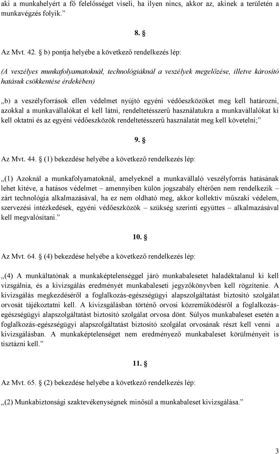 védelmet nyújtó egyéni védőeszközöket meg kell határozni, azokkal a munkavállalókat el kell látni, rendeltetésszerű használatukra a munkavállalókat ki kell oktatni és az egyéni védőeszközök