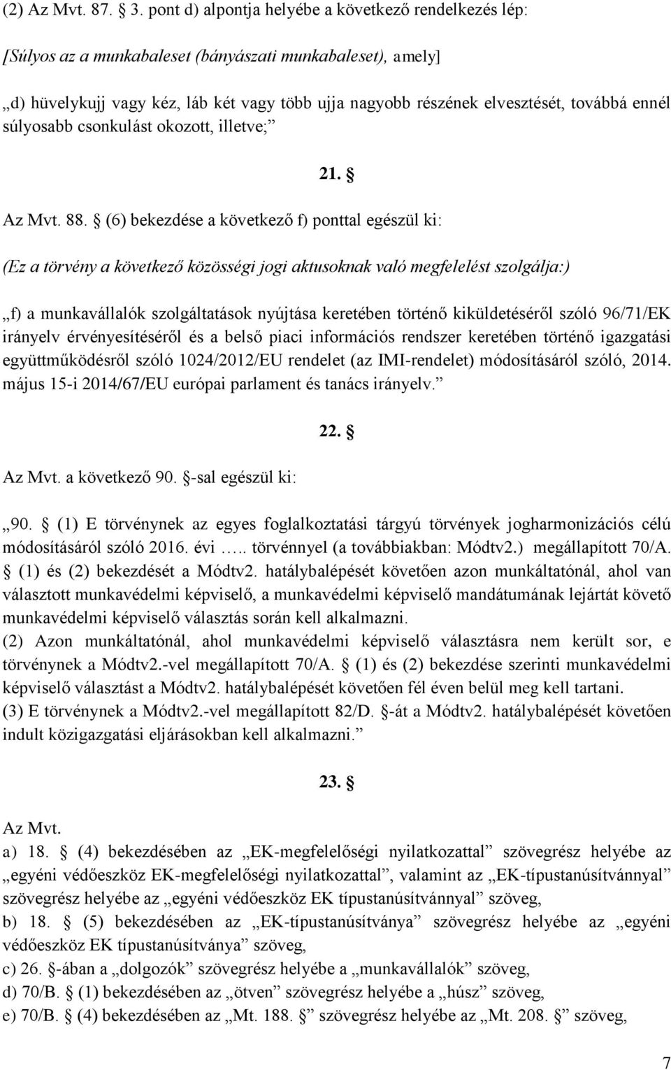 ennél súlyosabb csonkulást okozott, illetve; 21. Az Mvt. 88.