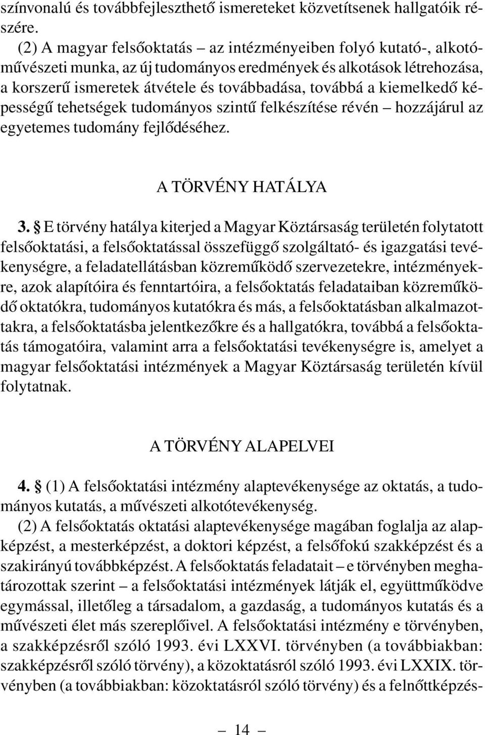 kiemelkedõ képességû tehetségek tudományos szintû felkészítése révén hozzájárul az egyetemes tudomány fejlõdéséhez. A TÖRVÉNY HATÁLYA 3.