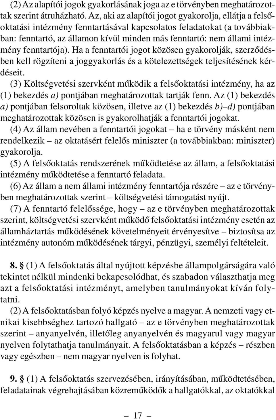 fenntartója). Ha a fenntartói jogot közösen gyakorolják, szerzõdésben kell rögzíteni a joggyakorlás és a kötelezettségek teljesítésének kérdéseit.