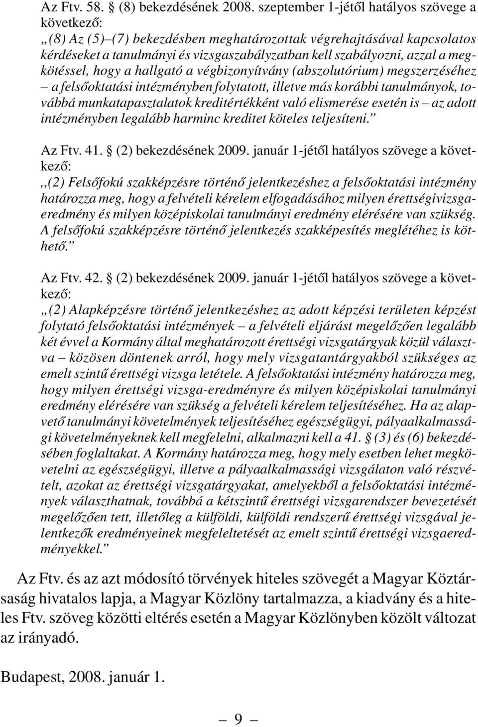 megkötéssel, hogy a hallgató a végbizonyítvány (abszolutórium) megszerzéséhez a felsõoktatási intézményben folytatott, illetve más korábbi tanulmányok, továbbá munkatapasztalatok kreditértékként való