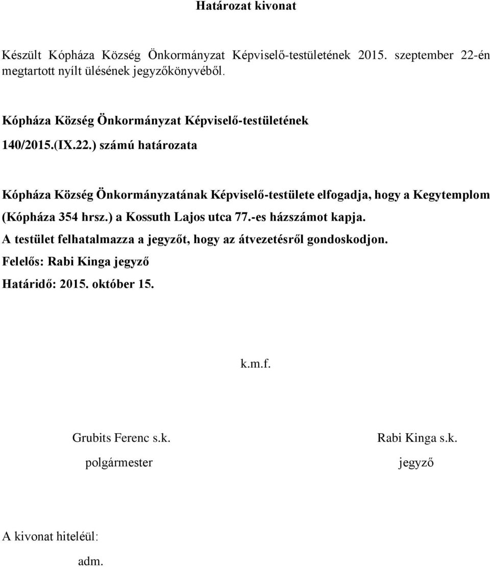 ) számú határozata Kópháza Község Önkormányzatának Képviselő-testülete elfogadja, hogy a