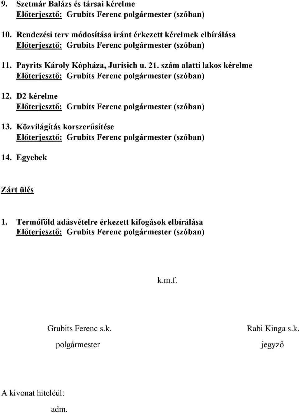Payrits Károly Kópháza, Jurisich u. 21. szám alatti lakos kérelme Előterjesztő: Grubits Ferenc (szóban) 12.