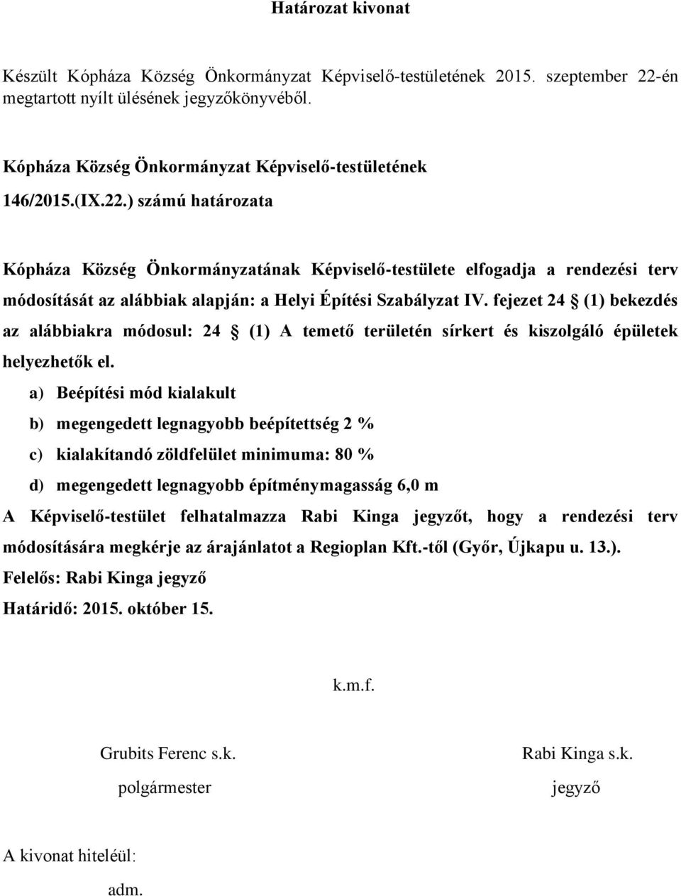 ) számú határozata Kópháza Község Önkormányzatának Képviselő-testülete elfogadja a rendezési terv módosítását az alábbiak alapján: a Helyi Építési Szabályzat IV.