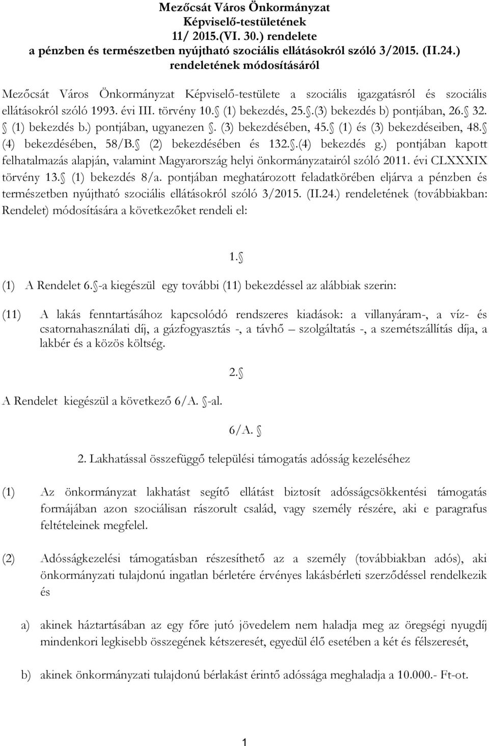 .(3) bekezdés b) pontjában, 26. 32. (1) bekezdés b.) pontjában, ugyanezen. (3) bekezdésében, 45. (1) és (3) bekezdéseiben, 48. (4) bekezdésében, 58/B. (2) bekezdésében és 132..(4) bekezdés g.