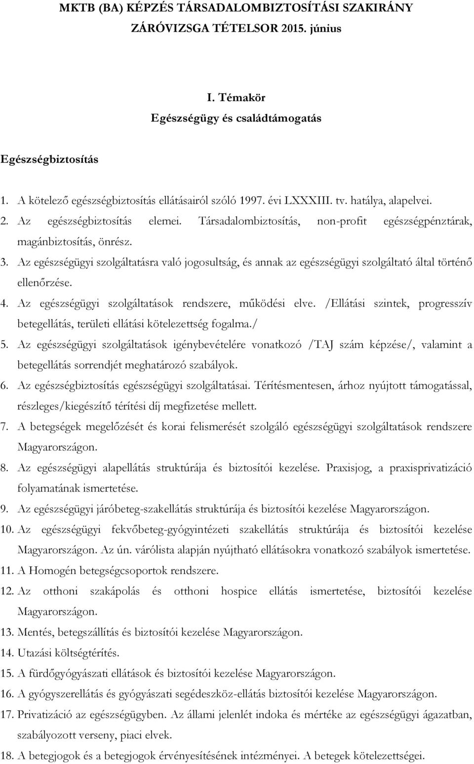 Az egészségügyi szolgáltatások rendszere, működési elve. /Ellátási szintek, progresszív betegellátás, területi ellátási kötelezettség fogalma./ 5.