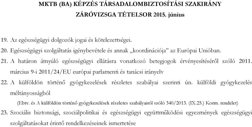 A külföldön történő gyógykezelések részletes szabályai szerinti ún. külföldi gyógykezelés méltányosságból (Ebtv.