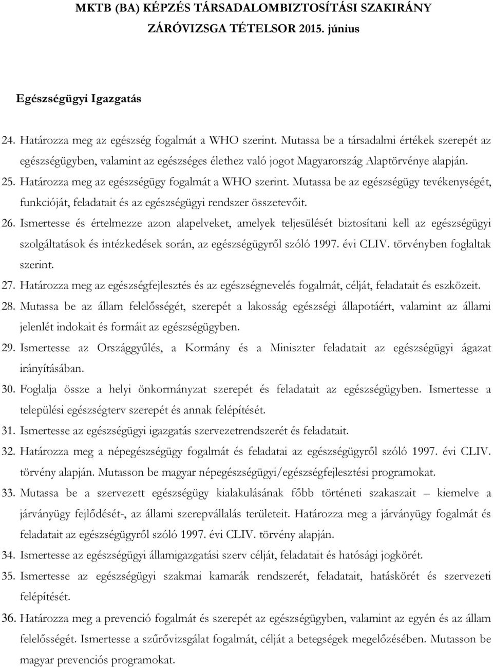 Mutassa be az egészségügy tevékenységét, funkcióját, feladatait és az egészségügyi rendszer összetevőit. 26.