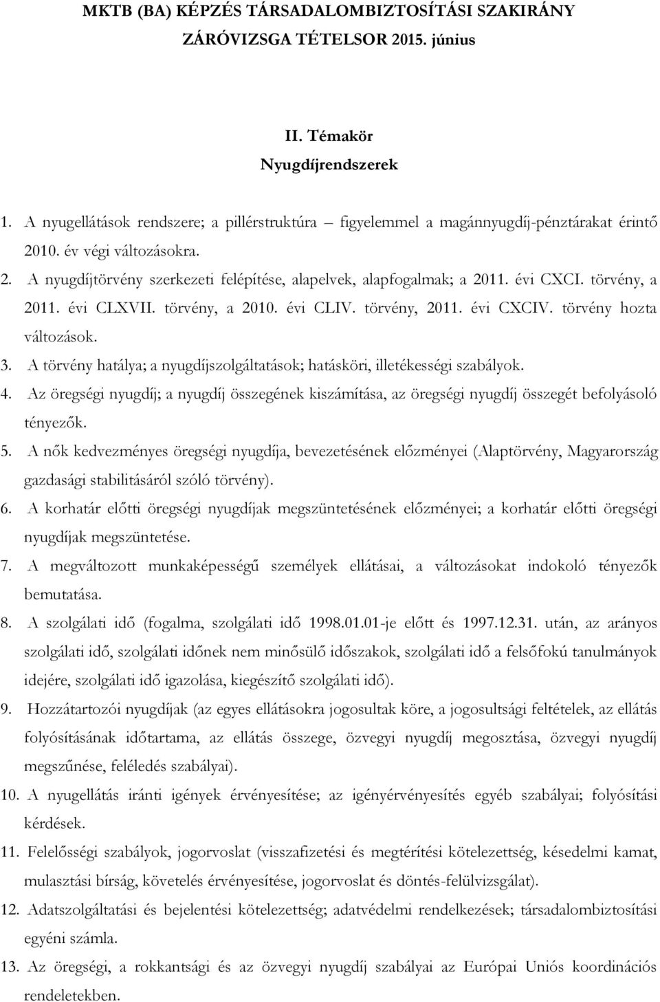 4. Az öregségi nyugdíj; a nyugdíj összegének kiszámítása, az öregségi nyugdíj összegét befolyásoló tényezők. 5.