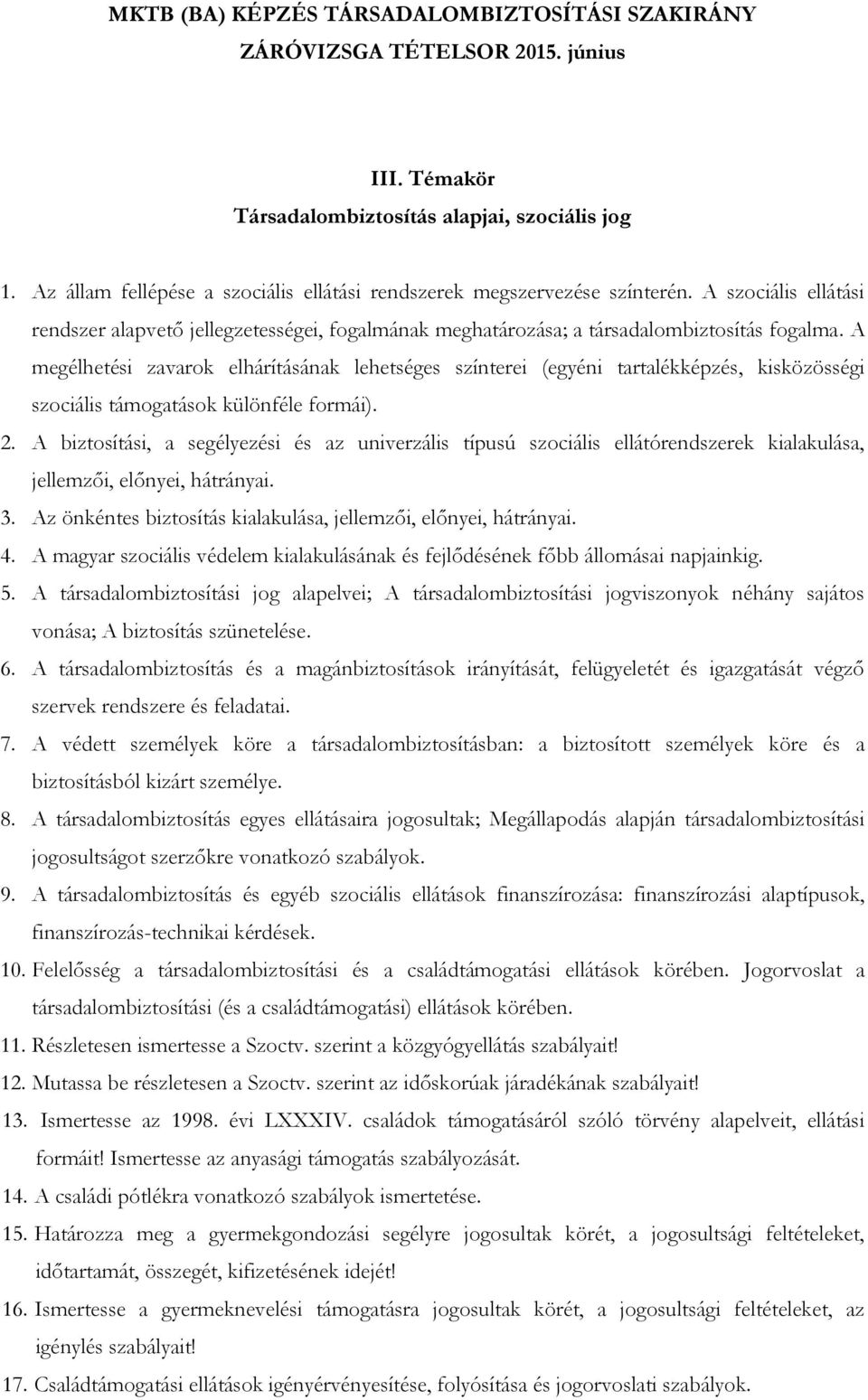 A megélhetési zavarok elhárításának lehetséges színterei (egyéni tartalékképzés, kisközösségi szociális támogatások különféle formái). 2.