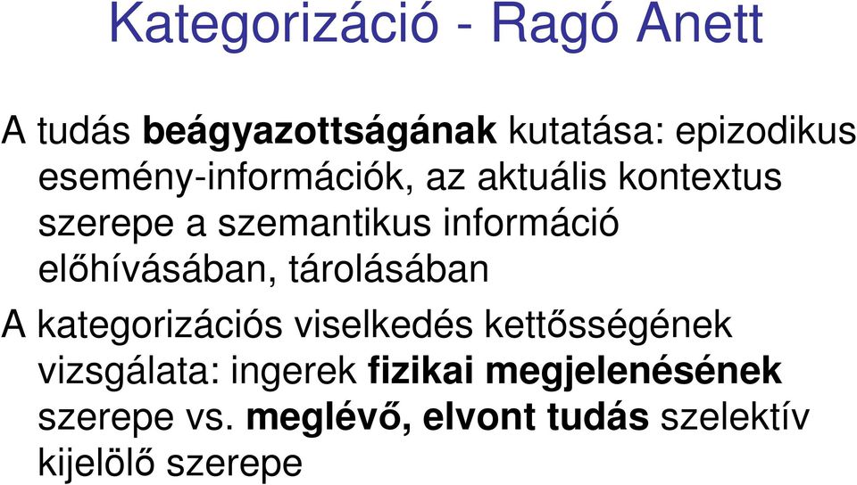 elıhívásában, tárolásában A kategorizációs viselkedés kettısségének vizsgálata: