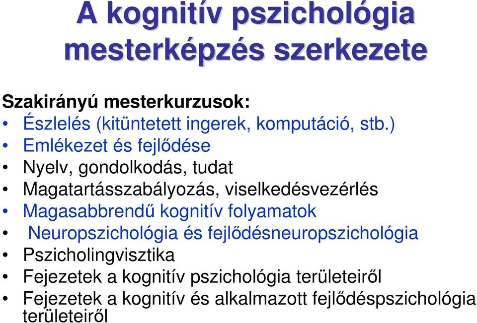 ) Emlékezet és fejlıdése Nyelv, gondolkodás, tudat Magatartásszabályozás, viselkedésvezérlés Magasabbrendő