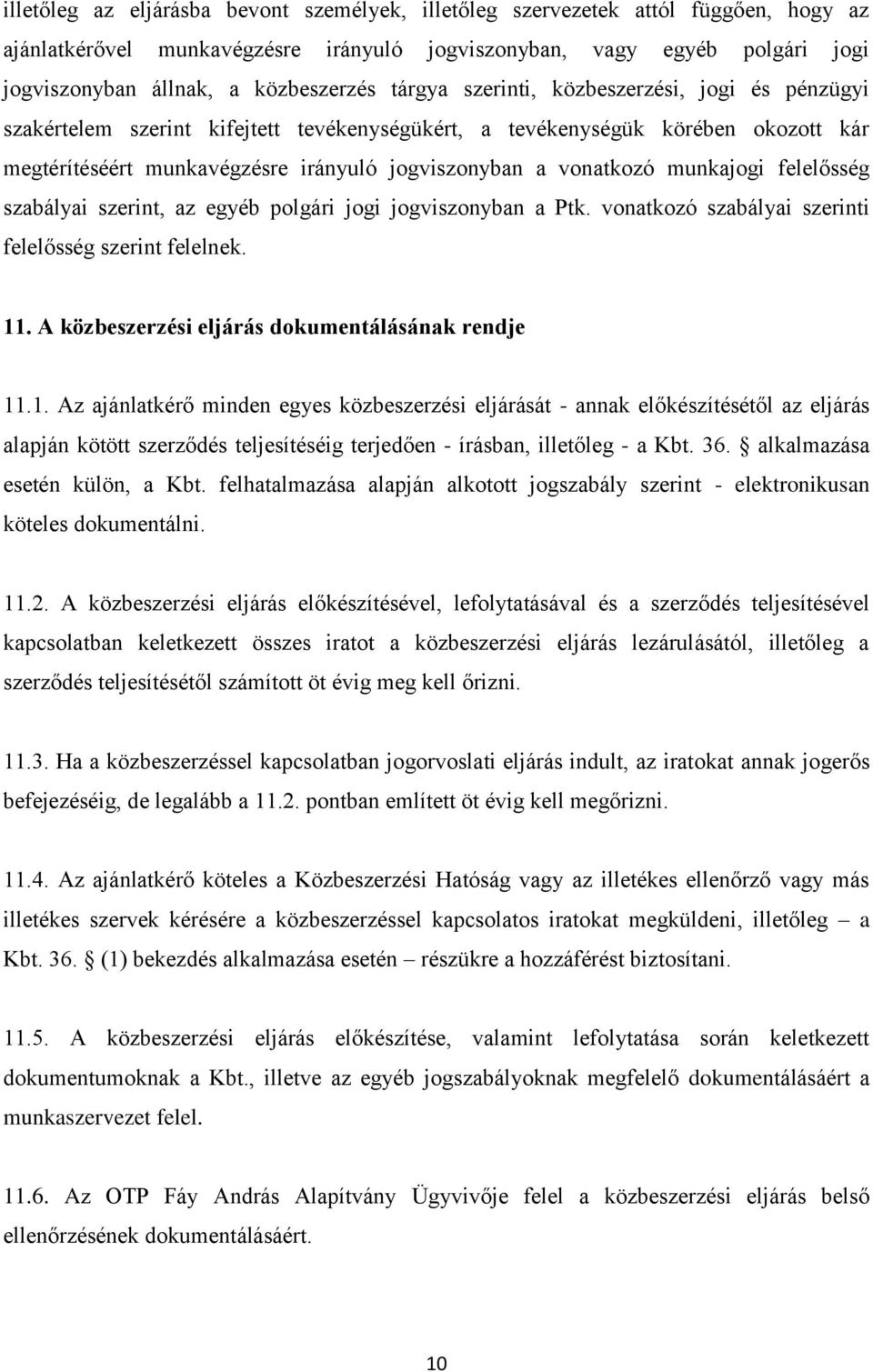 munkajogi felelősség szabályai szerint, az egyéb polgári jogi jogviszonyban a Ptk. vonatkozó szabályai szerinti felelősség szerint felelnek. 11