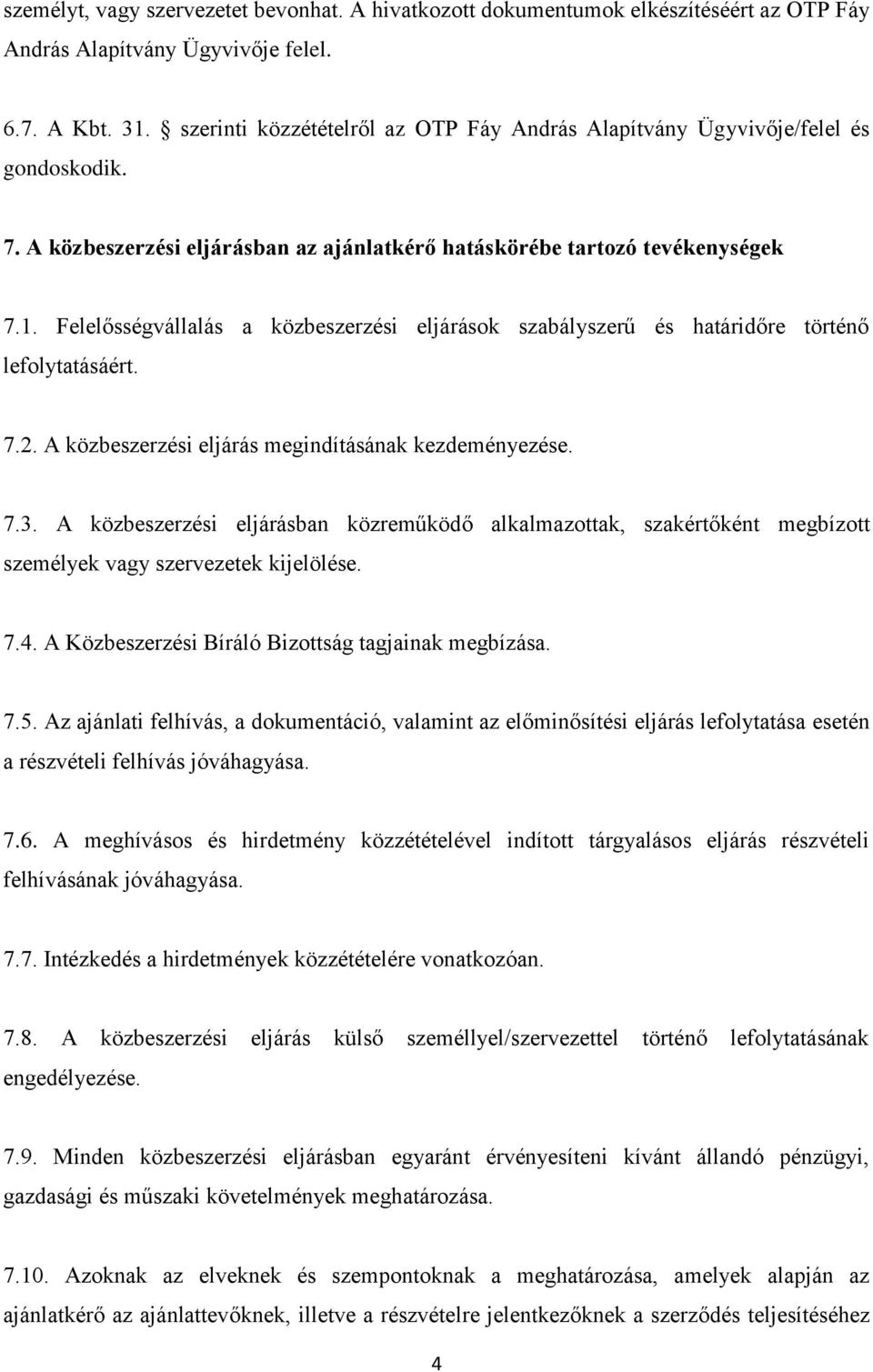 Felelősségvállalás a közbeszerzési eljárások szabályszerű és határidőre történő lefolytatásáért. 7.2. A közbeszerzési eljárás megindításának kezdeményezése. 7.3.