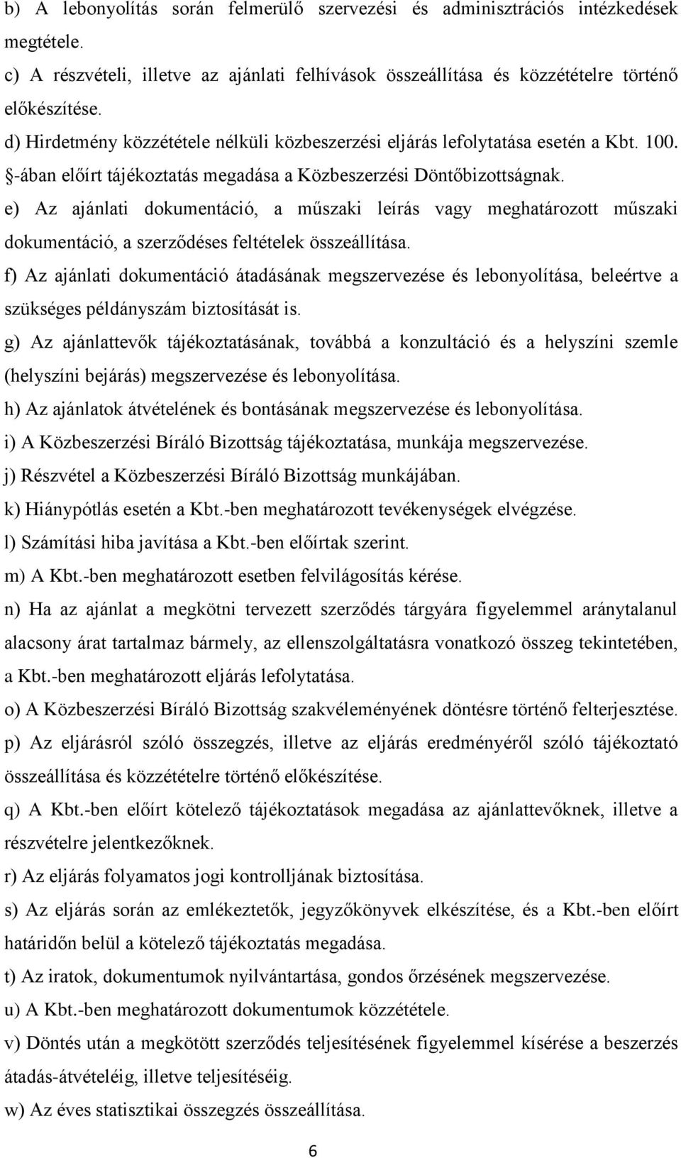 e) Az ajánlati dokumentáció, a műszaki leírás vagy meghatározott műszaki dokumentáció, a szerződéses feltételek összeállítása.