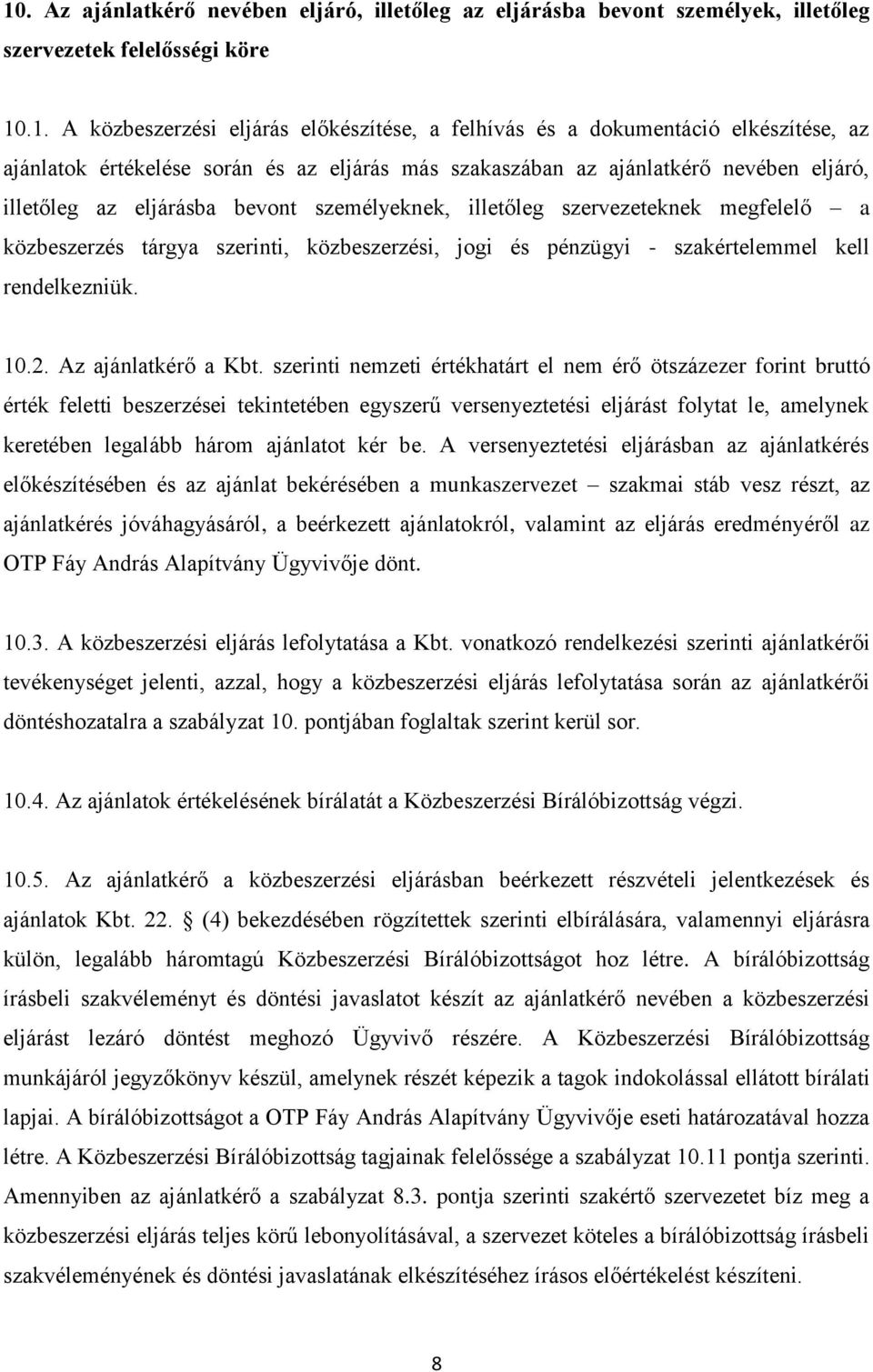 tárgya szerinti, közbeszerzési, jogi és pénzügyi - szakértelemmel kell rendelkezniük. 10.2. Az ajánlatkérő a Kbt.