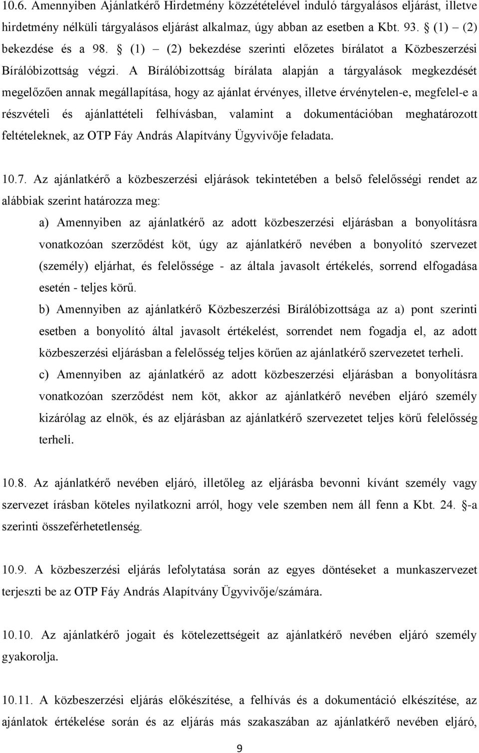 A Bírálóbizottság bírálata alapján a tárgyalások megkezdését megelőzően annak megállapítása, hogy az ajánlat érvényes, illetve érvénytelen-e, megfelel-e a részvételi és ajánlattételi felhívásban,