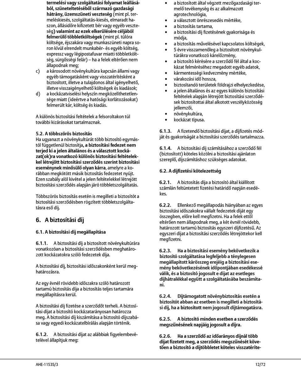 túlóra költsége, éjszakára vagy munkaszüneti napra soron kívül elrendelt munkabér- és egyéb költség, expressz vagy légipostafuvar miatti többletköltség, sürgősségi felár) ha a felek eltérően nem