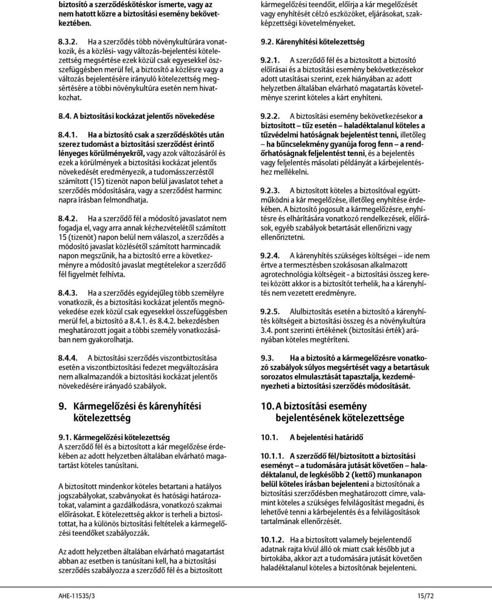 változás bejelentésére irányuló kötelezettség megsértésére a többi növénykultúra esetén nem hivatkozhat. 8.4. A biztosítási kockázat jelentős növekedése 8.4.1.