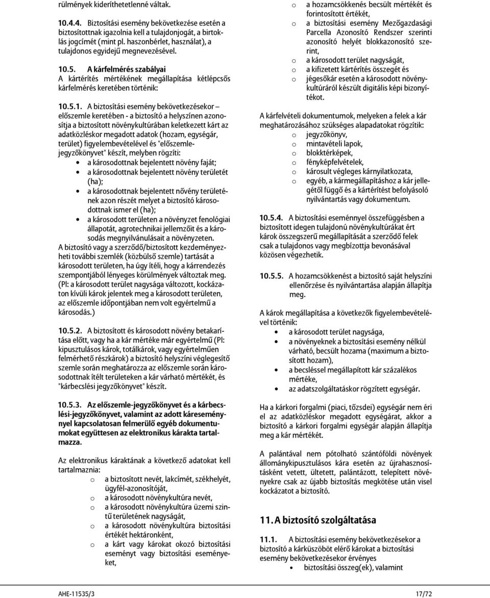 .5. A kárfelmérés szabályai A kártérítés mértékének megállapítása kétlépcsős kárfelmérés keretében történik: 10