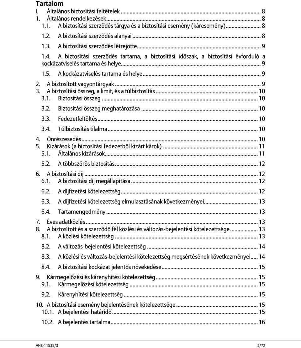 A kockázatviselés tartama és helye... 9 2. A biztosított vagyontárgyak... 9 3. A biztosítási összeg, a limit, és a túlbiztosítás... 10 3.1. Biztosítási összeg... 10 3.2. Biztosítási összeg meghatározása.