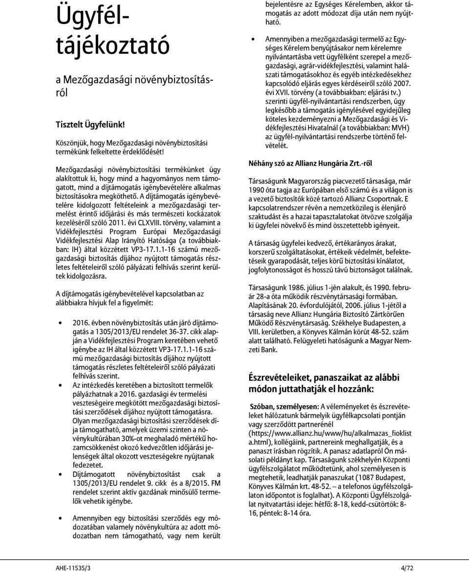 A díjtámogatás igénybevételére kidolgozott feltételeink a mezőgazdasági termelést érintő időjárási és más természeti kockázatok kezeléséről szóló 2011. évi CLXVIII.