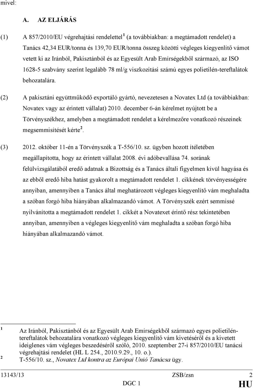 Iránból, Pakisztánból és az Egyesült Arab Emírségekből származó, az ISO 1628-5 szabvány szerint legalább 78 ml/g viszkozitási számú egyes polietilén-tereftalátok behozatalára.