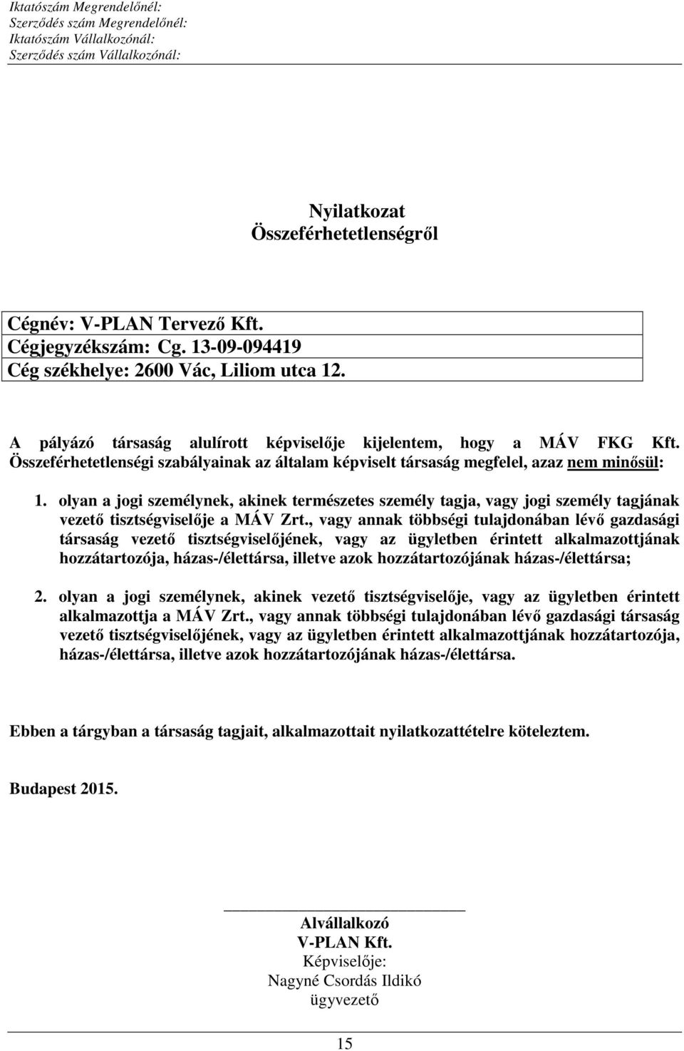 olyan a jogi személynek, akinek természetes személy tagja, vagy jogi személy tagjának vezető tisztségviselője a MÁV Zrt.