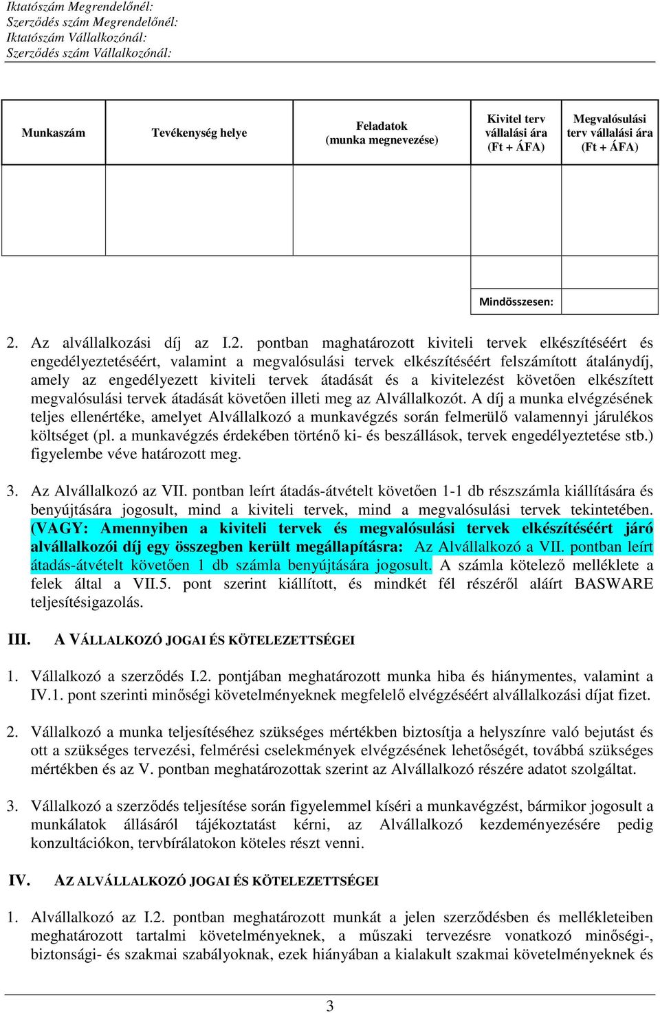 pontban maghatározott kiviteli tervek elkészítéséért és engedélyeztetéséért, valamint a megvalósulási tervek elkészítéséért felszámított átalánydíj, amely az engedélyezett kiviteli tervek átadását és