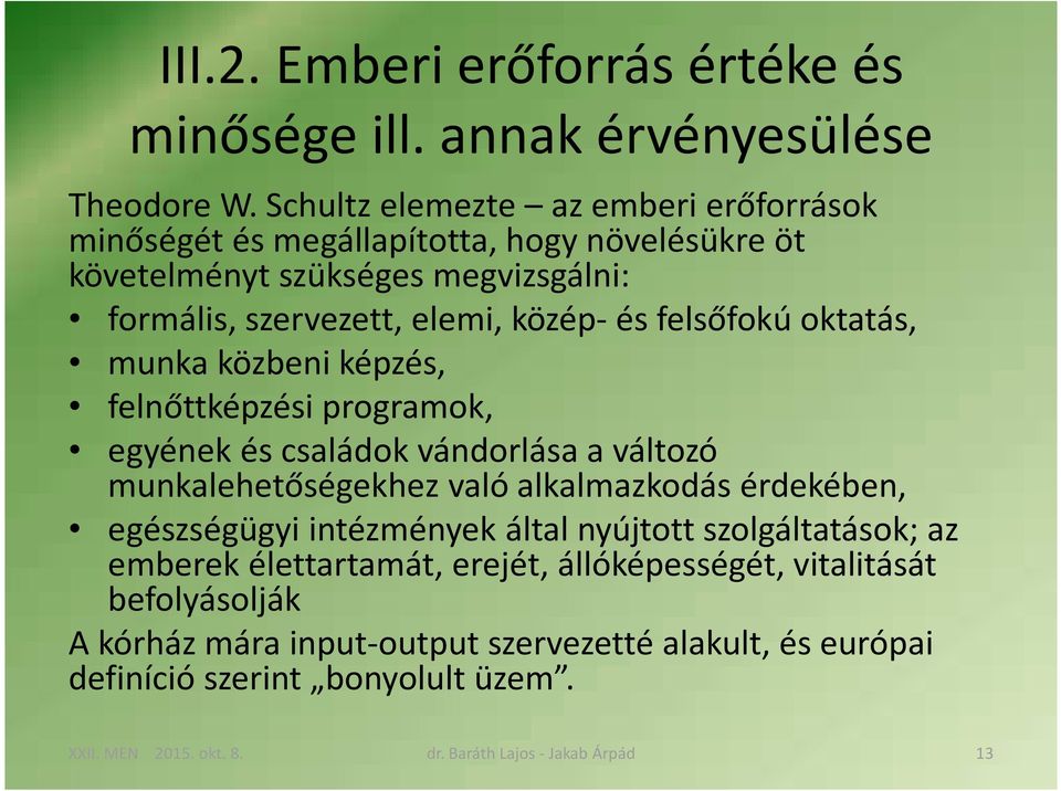 közép- és felsőfokú oktatás, munka közbeni képzés, felnőttképzési programok, egyének és családok vándorlása a változó munkalehetőségekhez való alkalmazkodás