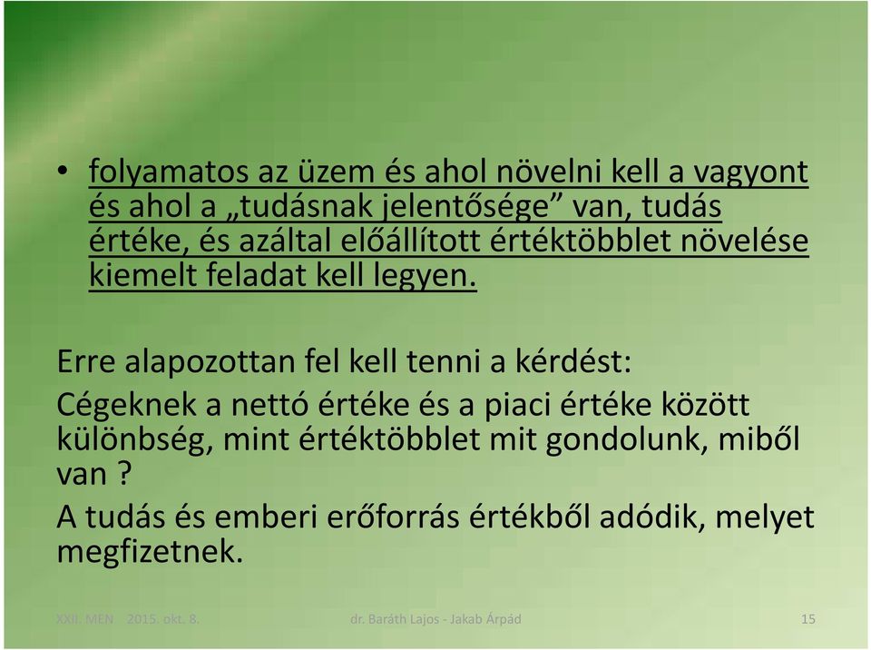 Erre alapozottan fel kell tenni a kérdést: Cégeknek a nettó értéke és a piaci értéke között