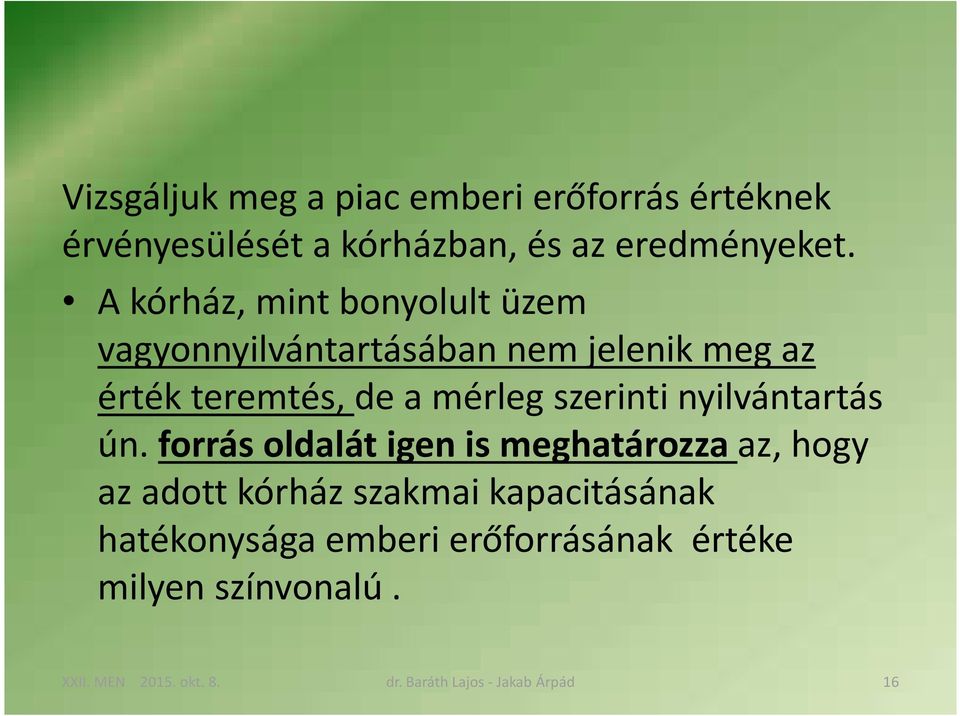 A kórház, mint bonyolult üzem vagyonnyilvántartásában nem jelenik meg az érték teremtés, de