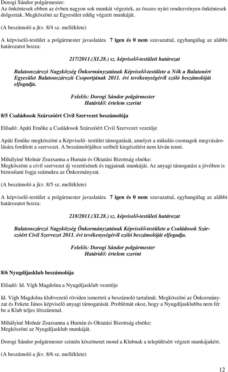 évi tevékenységérıl szóló beszámolóját elfogadja.