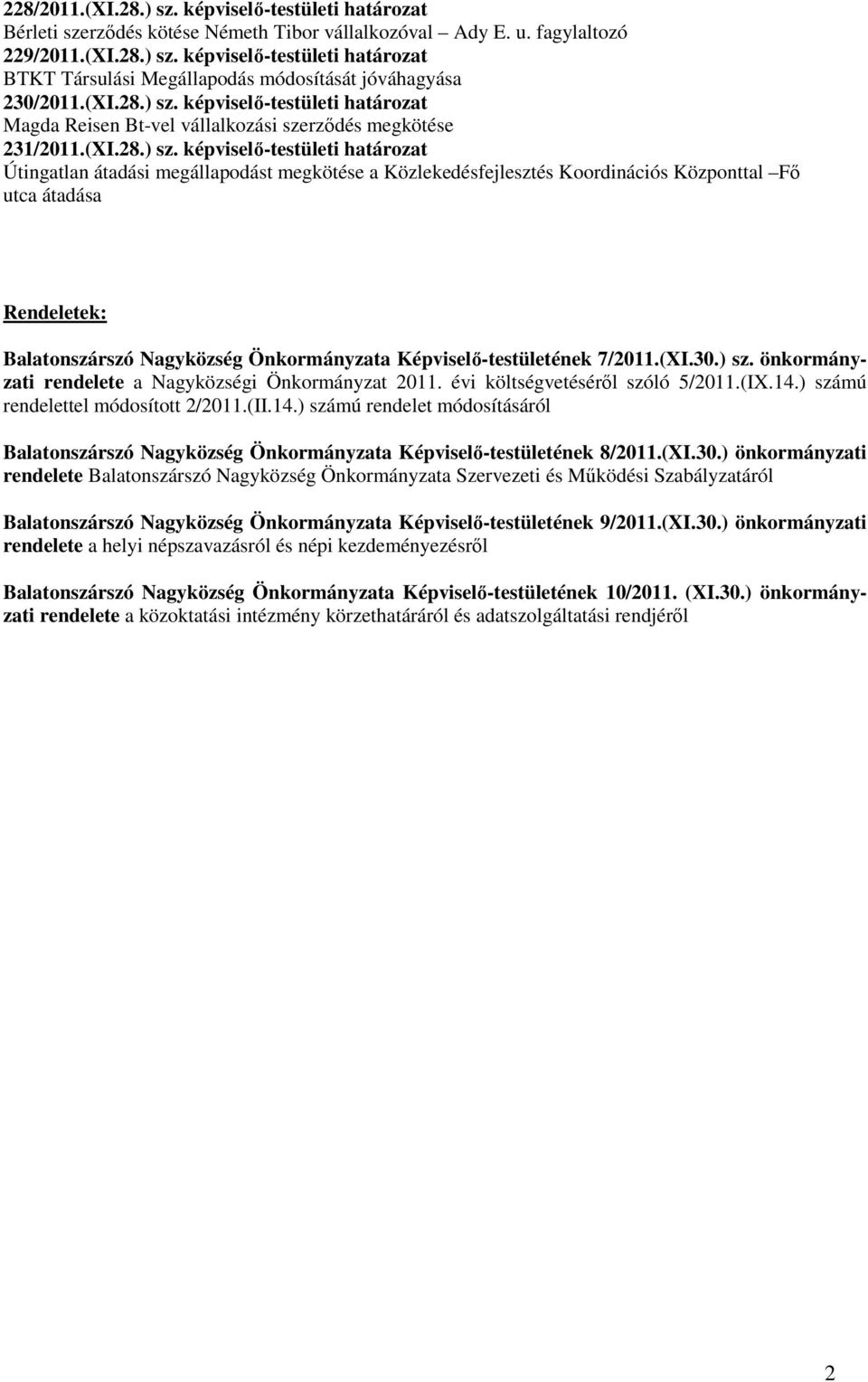 képviselı-testületi határozat Magda Reisen Bt-vel vállalkozási szerzıdés megkötése 231/2011.