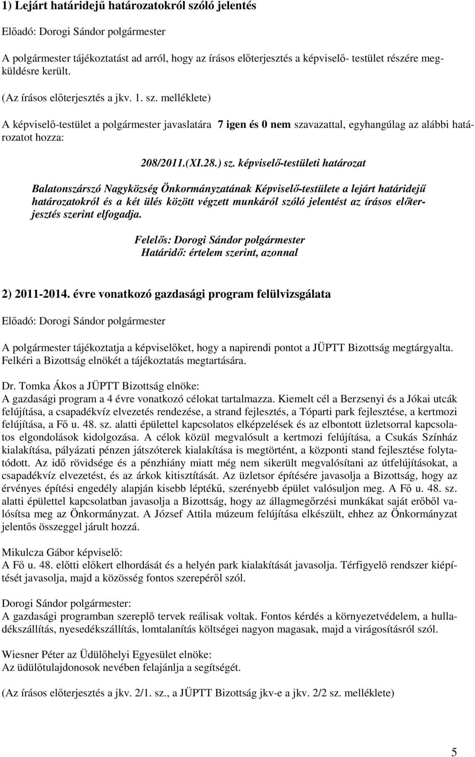 képviselı-testületi határozat Balatonszárszó Nagyközség Önkormányzatának Képviselı-testülete a lejárt határidejő határozatokról és a két ülés között végzett munkáról szóló jelentést az írásos