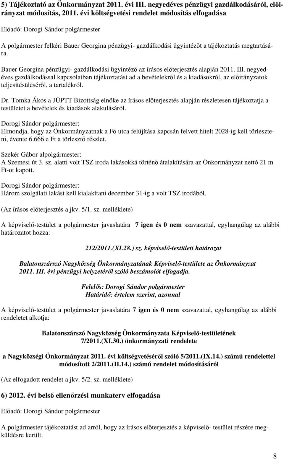 Bauer Georgina pénzügyi- gazdálkodási ügyintézı az írásos elıterjesztés alapján 2011. III.