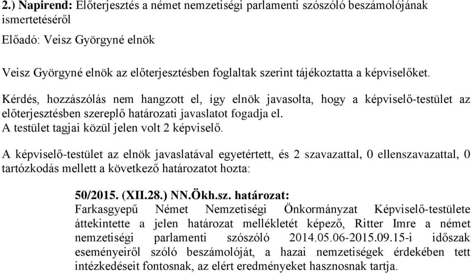 határozat: Farkasgyepű Német Nemzetiségi Önkormányzat Képviselő-testülete áttekintette a jelen határozat mellékletét