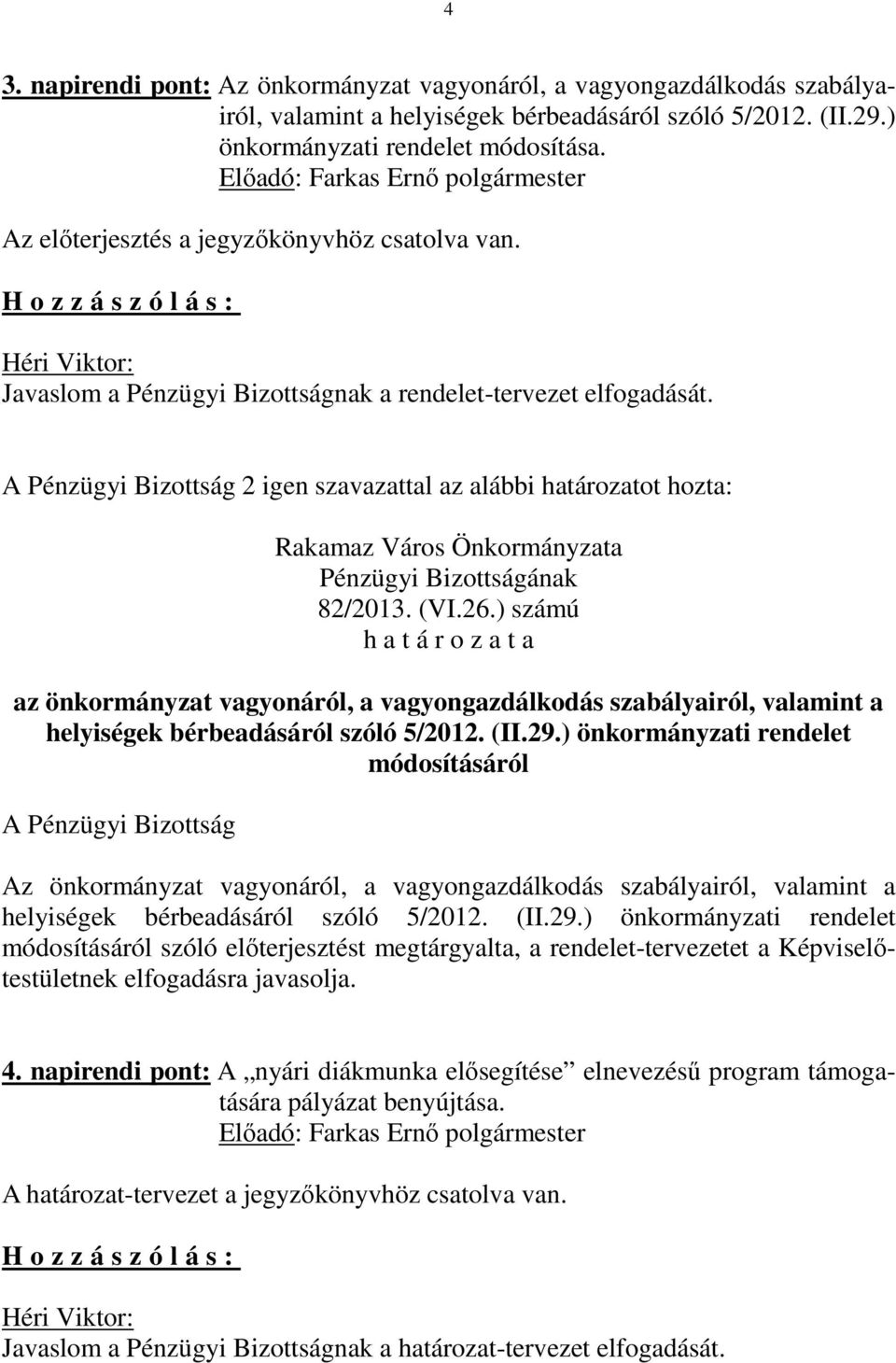 ) számú az önkormányzat vagyonáról, a vagyongazdálkodás szabályairól, valamint a helyiségek bérbeadásáról szóló 5/2012. (II.29.