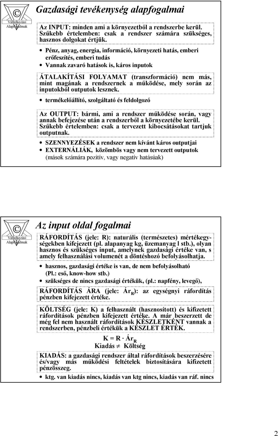 a működése, mely során az inputokból outputok lesznek.