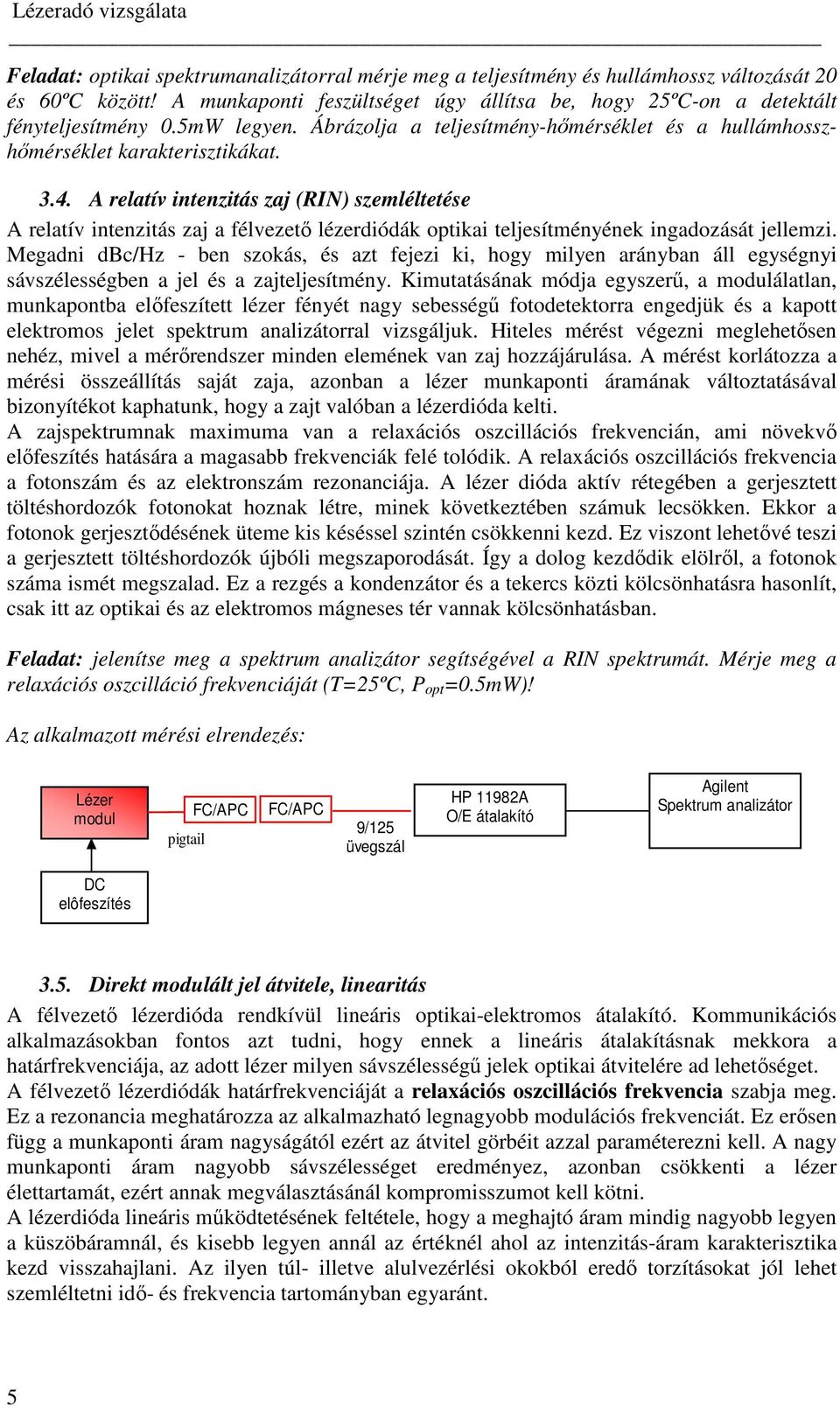 A relatív intenzitás zaj (RIN) szemléltetése A relatív intenzitás zaj a félvezetı lézerdiódák optikai teljesítményének ingadozását jellemzi.