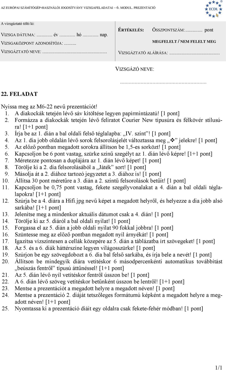 dia jobb oldalán lévő sorok felsorolásjelét változtassa meg jelekre! [1 pont] 5. Az előző pontban megadott sorokra állítson be 1,5-es sorközt! [1 pont] 6.