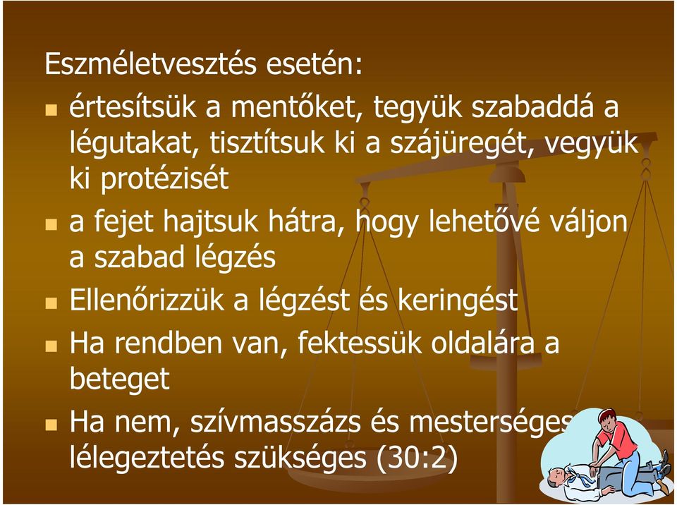 lehetővé váljon a szabad légzés Ellenőrizzük a légzést és keringést Ha rendben